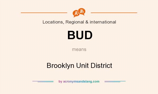 What does BUD mean? It stands for Brooklyn Unit District