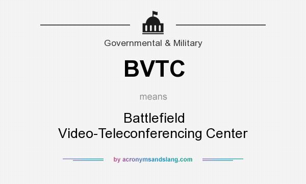 What does BVTC mean? It stands for Battlefield Video-Teleconferencing Center
