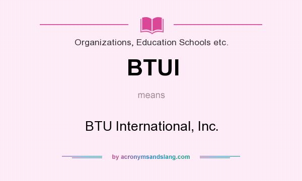 What does BTUI mean? It stands for BTU International, Inc.
