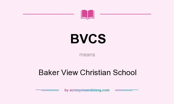 What does BVCS mean? It stands for Baker View Christian School