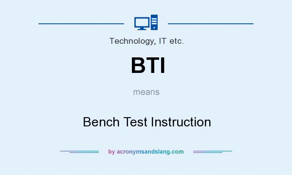 What does BTI mean? It stands for Bench Test Instruction