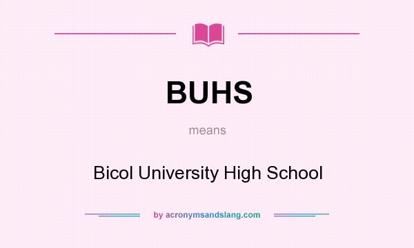 What does BUHS mean? It stands for Bicol University High School