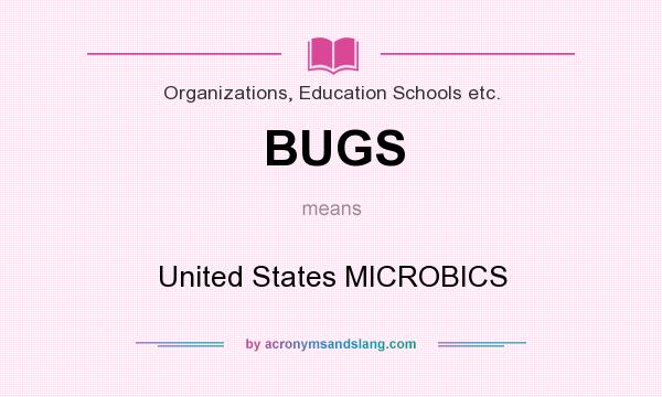 What does BUGS mean? It stands for United States MICROBICS