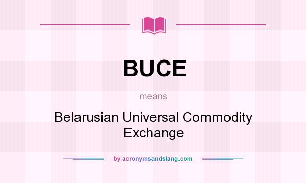 What does BUCE mean? It stands for Belarusian Universal Commodity Exchange