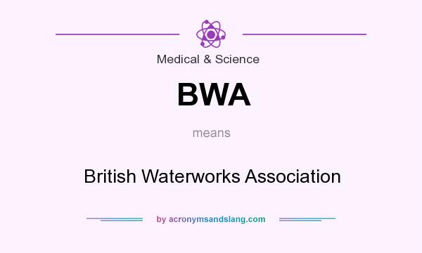 What does BWA mean? It stands for British Waterworks Association