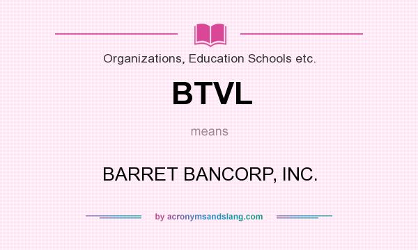 What does BTVL mean? It stands for BARRET BANCORP, INC.