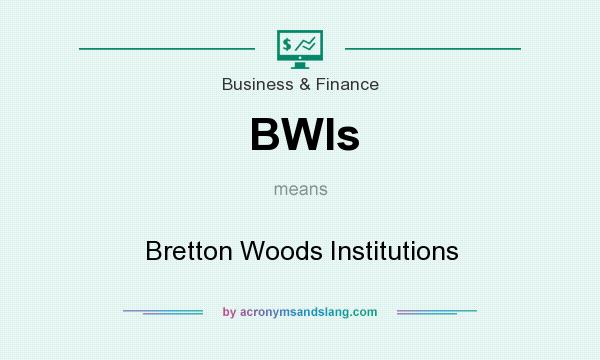 What does BWIs mean? It stands for Bretton Woods Institutions