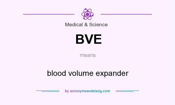 What does BVE mean? It stands for blood volume expander
