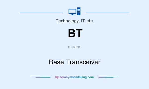 What does BT mean? It stands for Base Transceiver