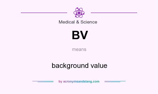 What does BV mean? It stands for background value