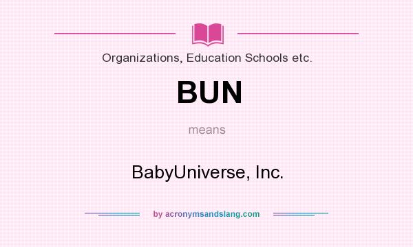 What does BUN mean? It stands for BabyUniverse, Inc.