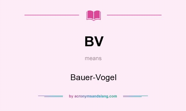 What does BV mean? It stands for Bauer-Vogel