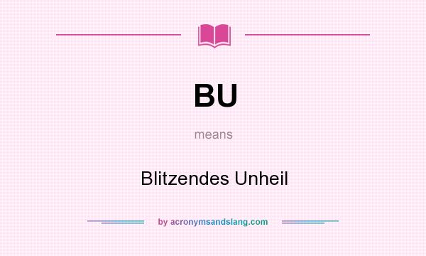 What does BU mean? It stands for Blitzendes Unheil