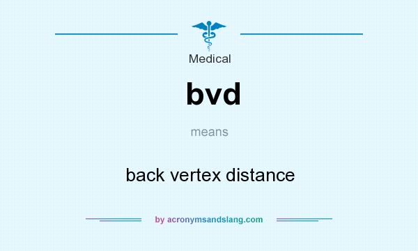 What does bvd mean? It stands for back vertex distance