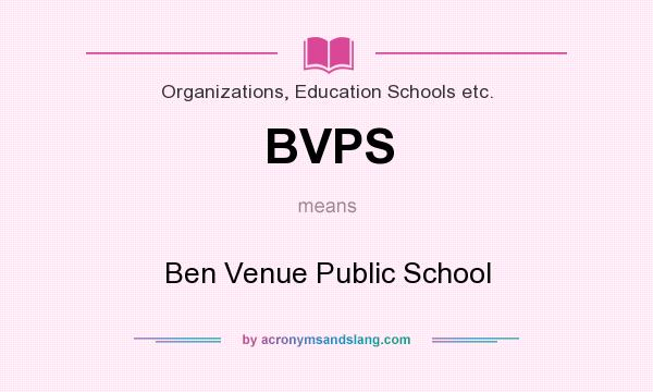 What does BVPS mean? It stands for Ben Venue Public School