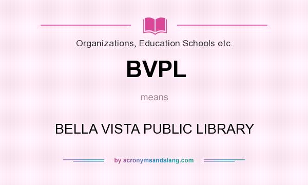 What does BVPL mean? It stands for BELLA VISTA PUBLIC LIBRARY
