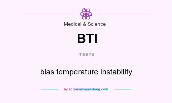 What does BTI mean? It stands for bias temperature instability