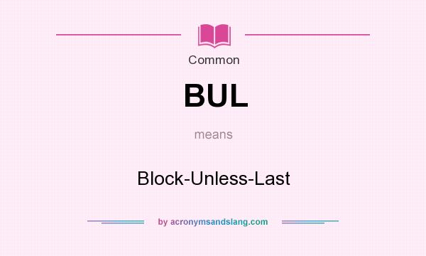 What does BUL mean? It stands for Block-Unless-Last