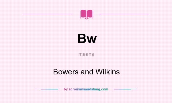 What does Bw mean? It stands for Bowers and Wilkins