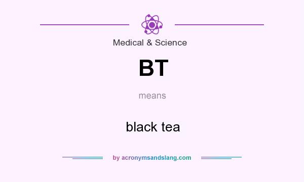 What does BT mean? It stands for black tea