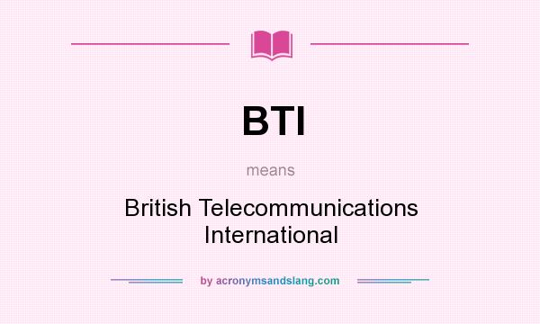 What does BTI mean? It stands for British Telecommunications International
