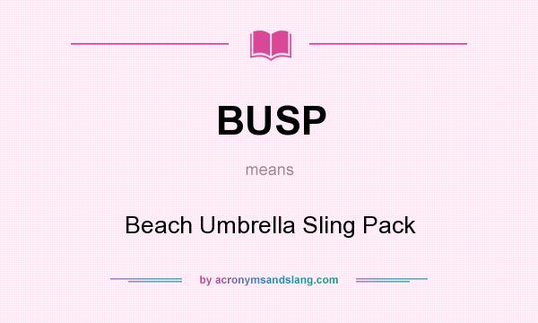 What does BUSP mean? It stands for Beach Umbrella Sling Pack