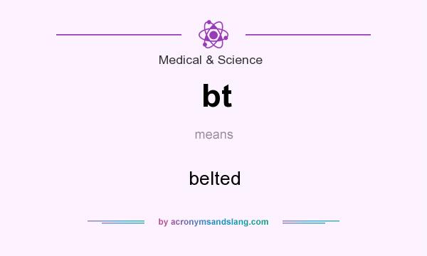 What does bt mean? It stands for belted