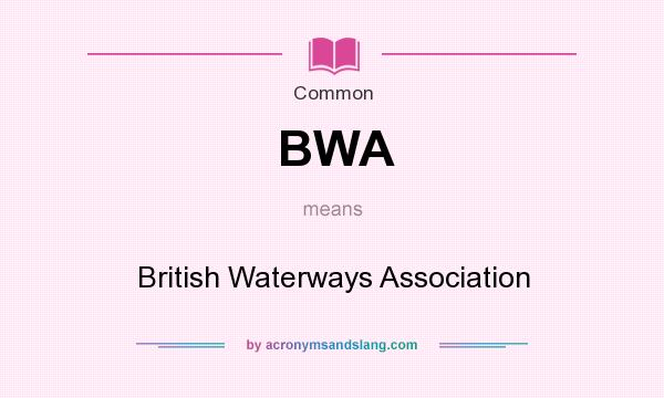 What does BWA mean? It stands for British Waterways Association