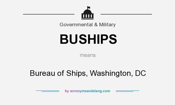 What does BUSHIPS mean? It stands for Bureau of Ships, Washington, DC