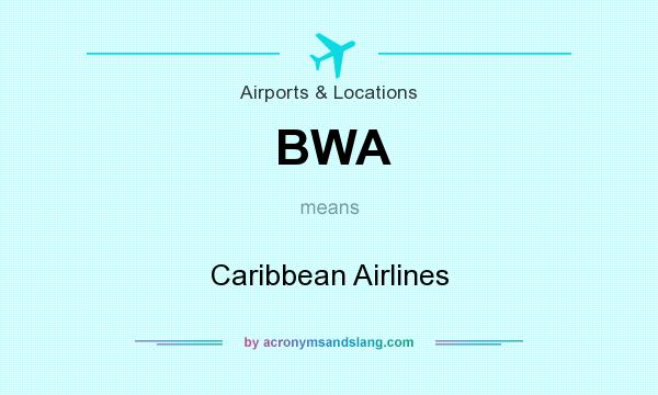 What does BWA mean? It stands for Caribbean Airlines