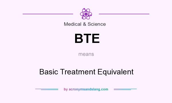What does BTE mean? It stands for Basic Treatment Equivalent