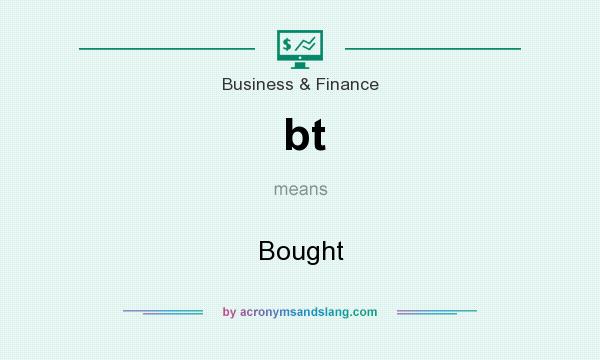 What does bt mean? It stands for Bought