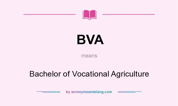 What does BVA mean? It stands for Bachelor of Vocational Agriculture