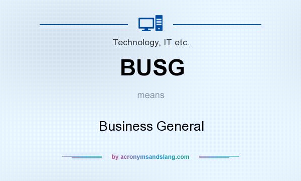 What does BUSG mean? It stands for Business General