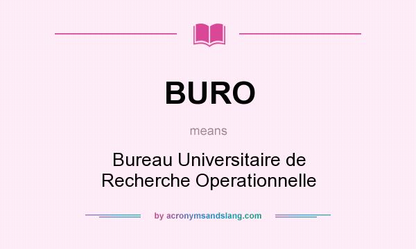What does BURO mean? It stands for Bureau Universitaire de Recherche Operationnelle