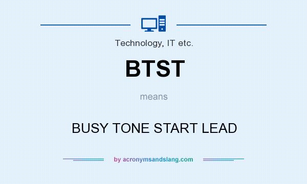 What does BTST mean? It stands for BUSY TONE START LEAD