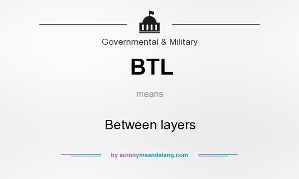 What does BTL mean? It stands for Between layers