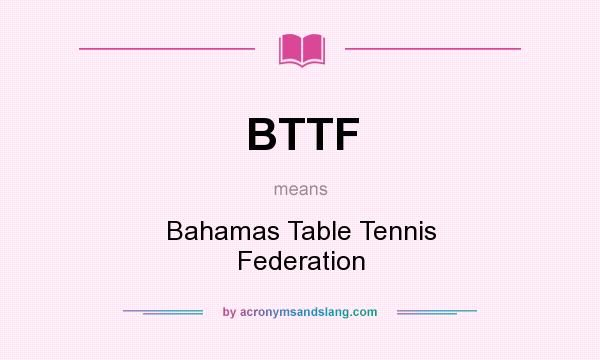 What does BTTF mean? It stands for Bahamas Table Tennis Federation
