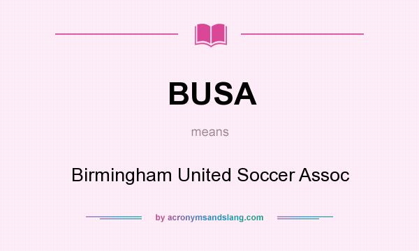 What does BUSA mean? It stands for Birmingham United Soccer Assoc