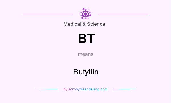 What does BT mean? It stands for Butyltin