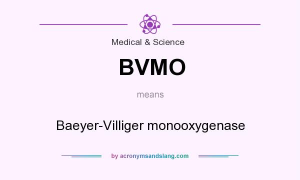 What does BVMO mean? It stands for Baeyer-Villiger monooxygenase