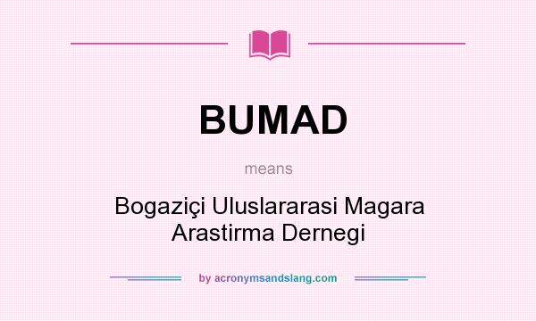 What does BUMAD mean? It stands for Bogaziçi Uluslararasi Magara Arastirma Dernegi