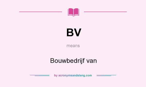 What does BV mean? It stands for Bouwbedrijf van
