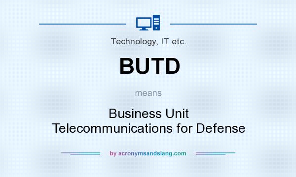 What does BUTD mean? It stands for Business Unit Telecommunications for Defense