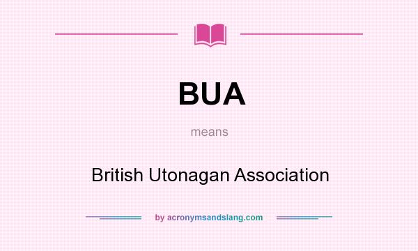 What does BUA mean? It stands for British Utonagan Association
