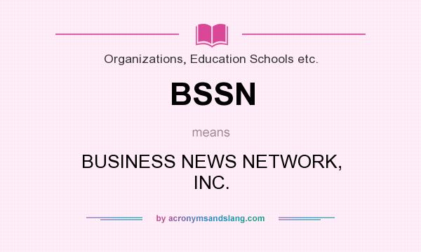 What does BSSN mean? It stands for BUSINESS NEWS NETWORK, INC.
