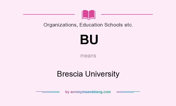 What does BU mean? It stands for Brescia University