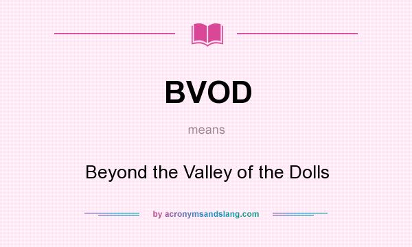 What does BVOD mean? It stands for Beyond the Valley of the Dolls