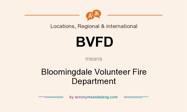 What does BVFD mean? It stands for Bloomingdale Volunteer Fire Department