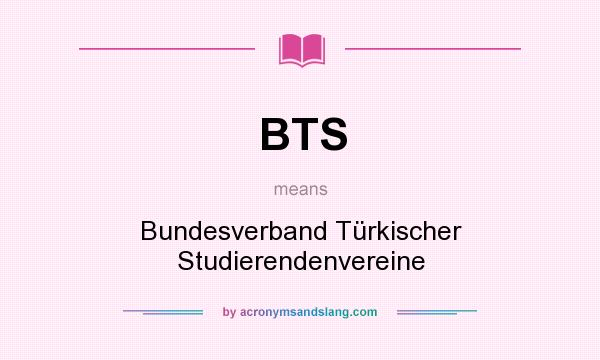 What does BTS mean? It stands for Bundesverband Türkischer Studierendenvereine